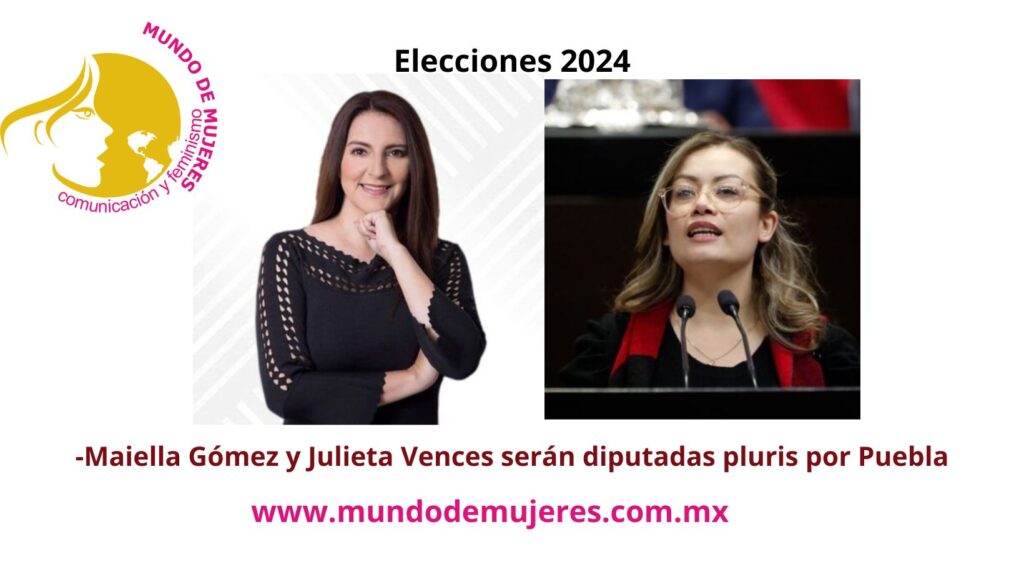 -Maiella Gómez y Julieta Vences serán diputadas pluris por Puebla
