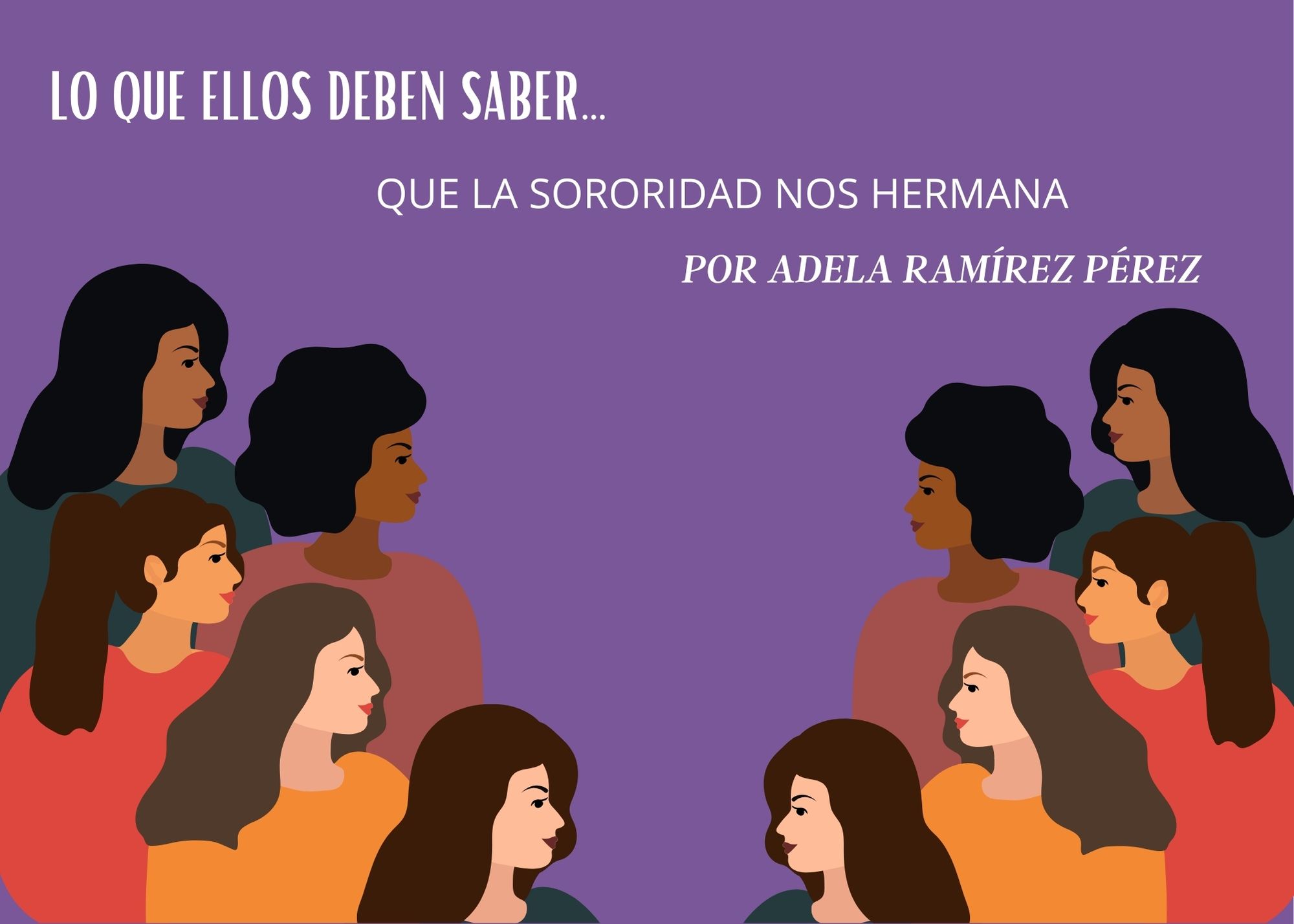 Lo que ellos deben saber es…  Que la SORORIDAD nos HERMANA