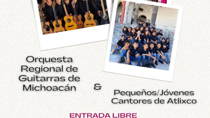 Orquesta Regional de Guitarras de Michoacán y Pequeños Cantores de Atlixco darán conciertos gratuitos
