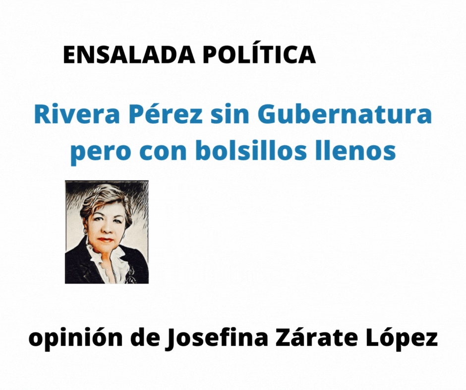 ENSALADA POLÍTICA opinión de Josefina Zárate López