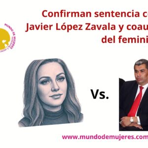 Confirma Tribunal de Alzada condena de 60 años de prisión contra Javier López Zavala y los dos coautores por el feminicidio de Cecilia Monzón